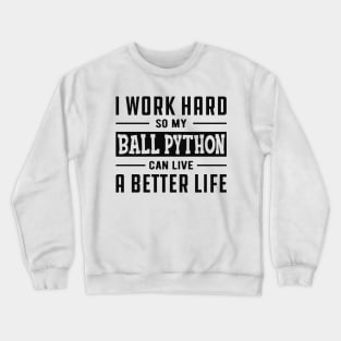 Ball Python - I work hard Crewneck Sweatshirt